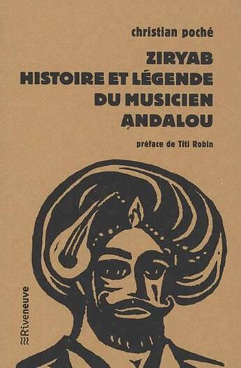 Couverture du livre « Ziryab, histoire et légende du musicien andalou » de Christian Poche aux éditions Riveneuve