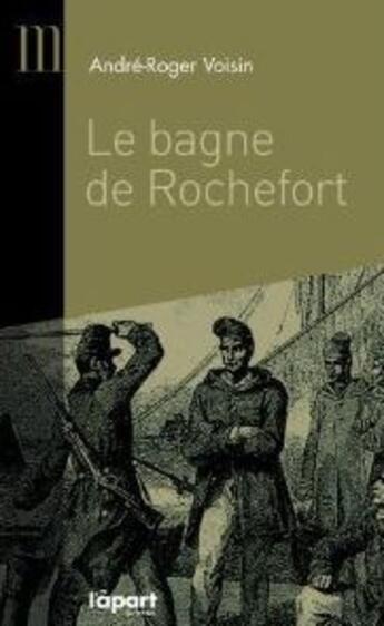 Couverture du livre « Le bagne de Rochefort » de André Roger Voisin aux éditions L'a Part Buissonniere