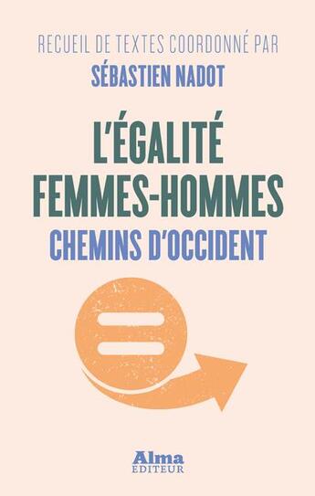 Couverture du livre « L'egalite femmes-hommes - chemins d'occident » de Sebastien Nadot aux éditions Alma Editeur