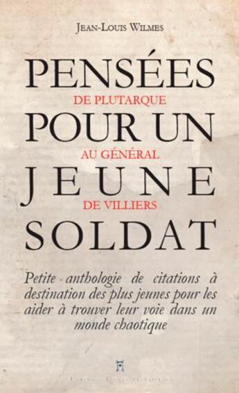 Couverture du livre « Pensées pour un jeune soldat ; de Plutarque au général de Villiers » de Jean-Louis Wilmes aux éditions Editions Pierre De Taillac