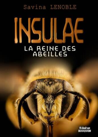 Couverture du livre « Insulae Tome 1 : La reine des abeilles » de Lenoble Savina aux éditions Il Etait Un Bouquin