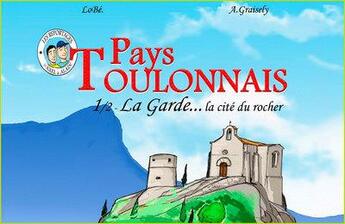 Couverture du livre « Pays toulonnais : la Garde... la cité du rocher t.1 » de Axel Graisely aux éditions Prestance