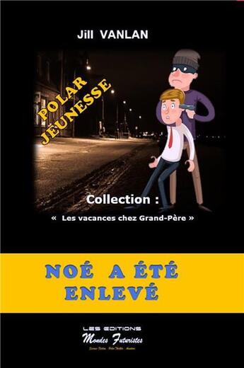 Couverture du livre « Les vacances chez Grand-Père t.2 ; Noé a été enlevé » de Jill Vanlan aux éditions Mondes Futuristes