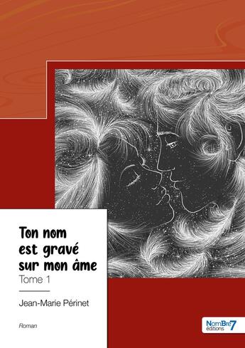 Couverture du livre « Ton nom est gravé sur mon âme Tome 1 » de Jean-Marie Perinet aux éditions Nombre 7