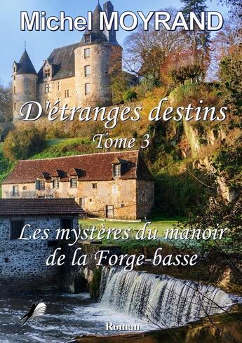 Couverture du livre « Étranges Destins Tome 3 : Les mystères du manoir de la Forge-basse » de Michel Moyrand aux éditions Libre2lire