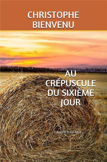 Couverture du livre « Au crépuscule du sixième jour » de Christophe Bienvenu aux éditions Il Est Midi