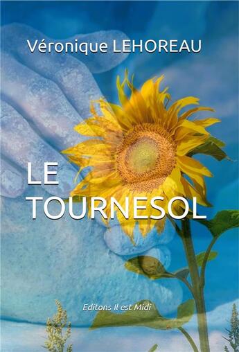 Couverture du livre « Le tournesol » de Veronique Lehoreau aux éditions Il Est Midi