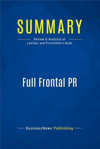 Couverture du livre « Summary: Full Frontal PR : Review and Analysis of Laermer and Prichinello's Book » de Businessnews Publish aux éditions Business Book Summaries