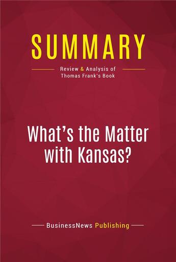 Couverture du livre « Summary: What's the Matter with Kansas? : Review and Analysis of Thomas Frank's Book » de  aux éditions Political Book Summaries