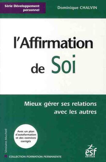 Couverture du livre « L'affirmation de soi ; mieux gérer ses relations avec les autres » de Dominique Chalvin aux éditions Esf