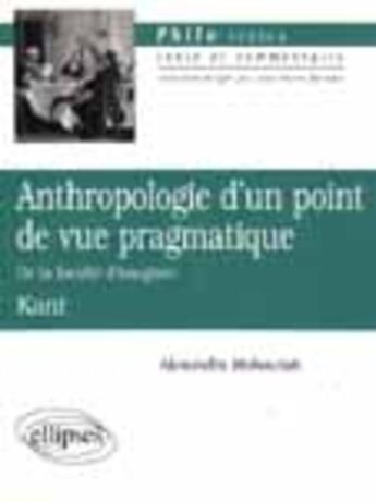 Couverture du livre « Kant, anthropologie d'un point de vue pragmatique ('de la faculte d'imaginer') » de Alexandra Makowiak aux éditions Ellipses