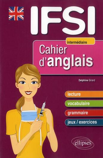 Couverture du livre « Cahier d anglais pour les ifsi - niveau 2 : intermediaire » de Delphine Girard aux éditions Ellipses