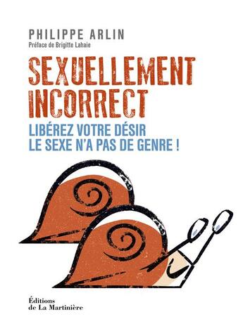 Couverture du livre « Sexuellement incorrect ; libérez votre désir, le sexe n'a pas de genre ! » de Brigitte Lahaie et Philippe Arlin aux éditions La Martiniere