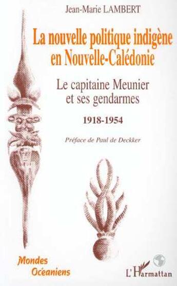 Couverture du livre « La nouvelle politique indigène en Nouvelle Calédonie ; le capitaine Meunier et ses gendarmes 1918-1954 » de Jean-Marie Lambert aux éditions L'harmattan