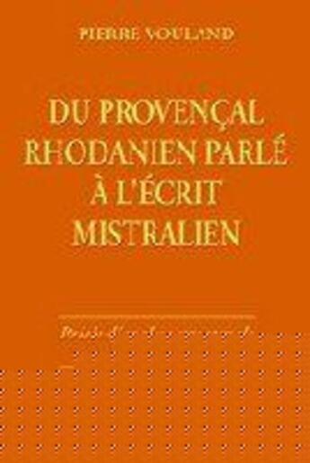 Couverture du livre « Du Provencal Rhodanien Parle A L'Ecrit Mistralien » de Pierre Vouland aux éditions Edisud