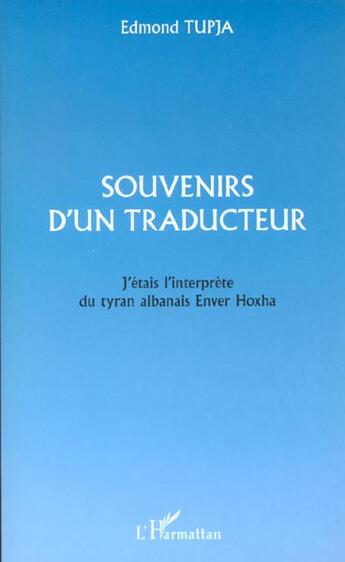 Couverture du livre « Souvenirs d'un traducteur - j'etais interprete du tyran albanais enver hoxha » de Edmond Tupja aux éditions L'harmattan