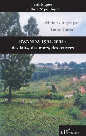 Couverture du livre « Rwanda 1994-2004 : des faits, des mots, des oeuvres » de Laure Coret aux éditions L'harmattan