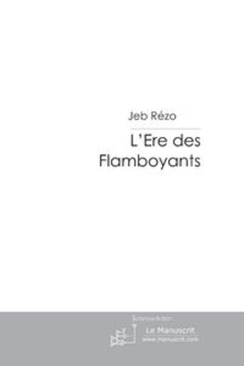 Couverture du livre « L'ère des flamboyants » de Rezo-J aux éditions Le Manuscrit