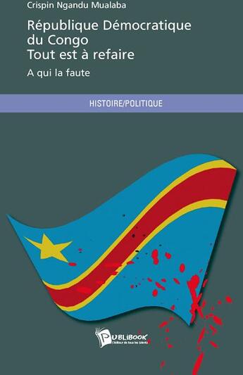 Couverture du livre « République démocratique du Congo ; tout est à refaire » de Cris Ngandu Mualaba aux éditions Publibook