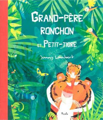 Couverture du livre « Grand-père ronchon et petit-tigre » de Jonny Lambert aux éditions Piccolia