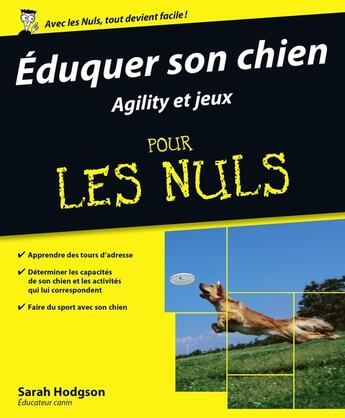 Couverture du livre « Eduquer son chien - Agility et jeux Pour les Nuls » de Sarah Hodgson aux éditions First