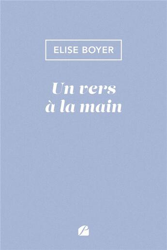 Couverture du livre « Un vers à la main » de Elise Boyer aux éditions Editions Du Panthéon