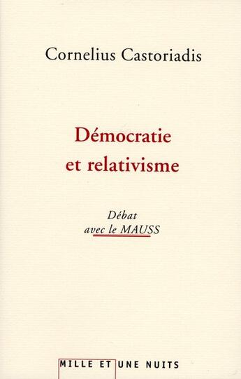 Couverture du livre « Démocratie et relativisme ; débat avec le MAUSS » de Castoriadis/Le Mauss aux éditions Mille Et Une Nuits