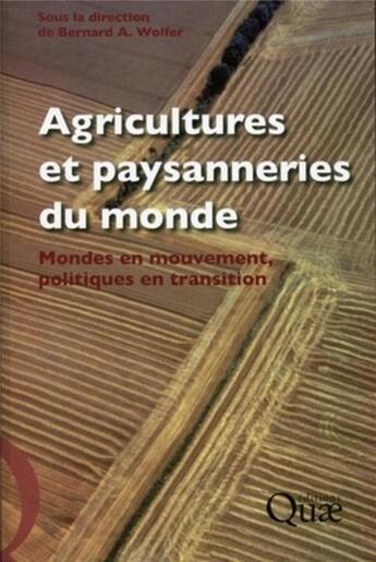Couverture du livre « Agriculture et paysanneries du monde ; monde en mouvement, politiques en transition » de Bernard A. Wolfer aux éditions Quae