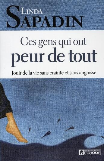 Couverture du livre « Ces gens qui ont peur de tout ; jouir de la vie sans crainte et sans angoisse » de Linda Sapadin aux éditions Editions De L'homme