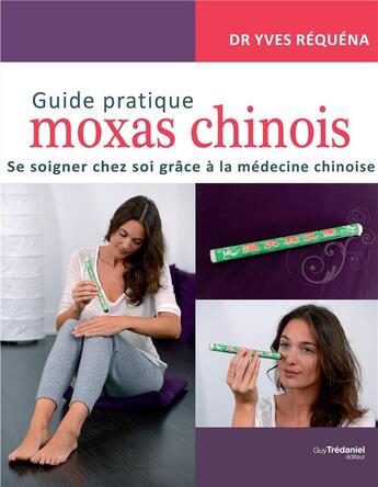 Couverture du livre « Guide pratique moxas chinois ; se soigner chez soi grâce à la médecine chinoise » de Yves Requena aux éditions Guy Trédaniel