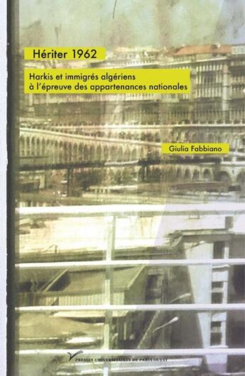 Couverture du livre « Hériter 1962 : Harkis et immigrés algériens à l'épreuve des appartenances nationales » de Giulia Fabbiano aux éditions Pu De Paris Nanterre