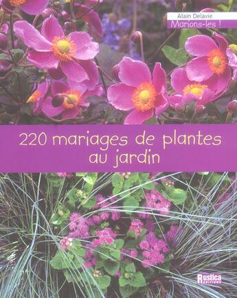 Couverture du livre « 220 mariages de plantes au jardin » de Alain Delavie aux éditions Rustica