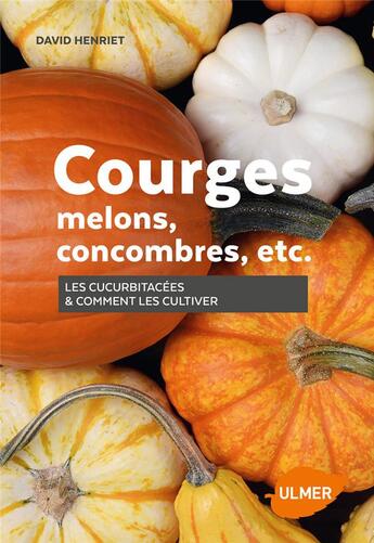 Couverture du livre « Courges, melons, concombres etc ; les cucurbitacées & comment les cultiver » de David Henriet aux éditions Eugen Ulmer