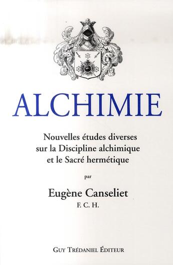 Couverture du livre « Alchimie ; nouvelles études diverses » de Eugene Canseliet aux éditions Guy Trédaniel