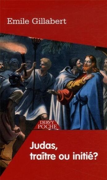 Couverture du livre « Judas, traître ou initié » de Emile Gillabert aux éditions Dervy