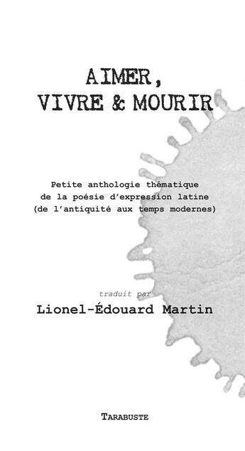 Couverture du livre « Aimer, vivre & mourir » de Lionel-Edouard Martin aux éditions Tarabuste