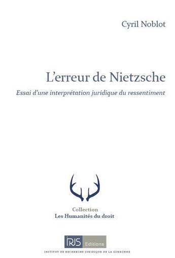 Couverture du livre « L'erreur de Nietzsche : essai d'une interprétation juridique du ressentiment » de Cyril Noblot aux éditions Irjs