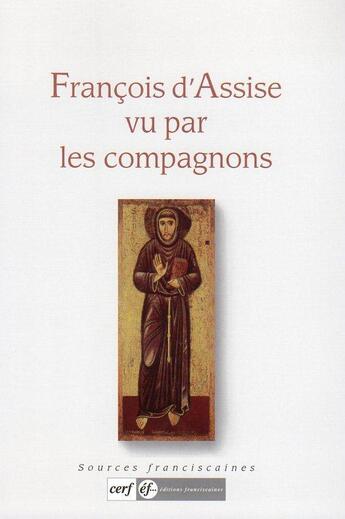 Couverture du livre « Francois d'assise vu par les compagnons » de Jacques Dalarun aux éditions Franciscaines