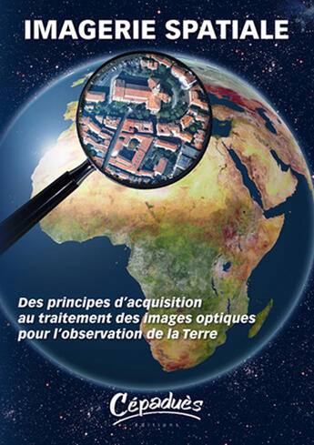 Couverture du livre « Imagerie spatiale ; des principes d'acquisition au traitement des images optiques pour l'observation... » de Ign et Cnes et Onera aux éditions Cepadues