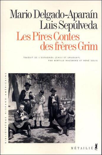 Couverture du livre « Pires contes des freres grim (les) » de Luis Sepulveda et Mario Delgado Aparain aux éditions Metailie