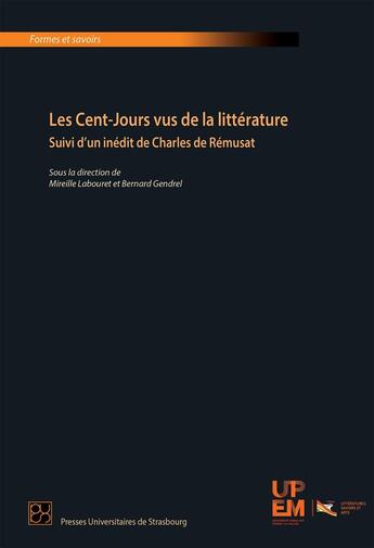 Couverture du livre « Les Cent-Jours vus de la littérature : Suivi d'un inédit de Charles de Rémusat » de Bernard Gendrel aux éditions Pu De Strasbourg