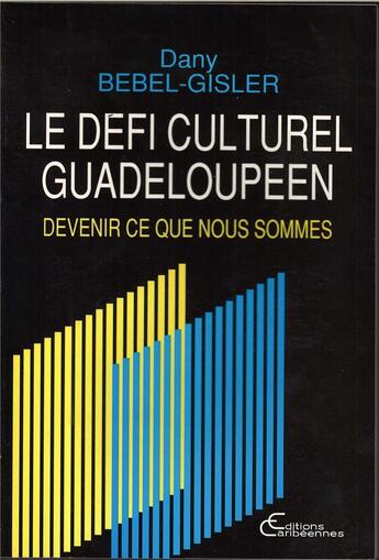 Couverture du livre « Le défi culturel guadeloupéen ; devenir ce que nous sommes » de Dany Bébel-Gisler aux éditions L'harmattan