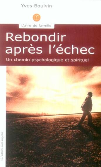 Couverture du livre « Rebondir après l'échec ; un chemin psychologique et spirituel » de Yves Boulvin aux éditions Saint Augustin