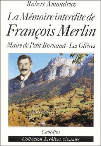 Couverture du livre « La Memoire Interdite De Francois Merlin » de Robert Amoudruz aux éditions Cabedita