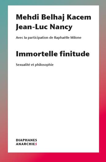 Couverture du livre « Immortelle finitude ; sexualité et philosophie » de Jean-Luc Nancy et Mehdi Belhaj Kacem aux éditions Diaphanes