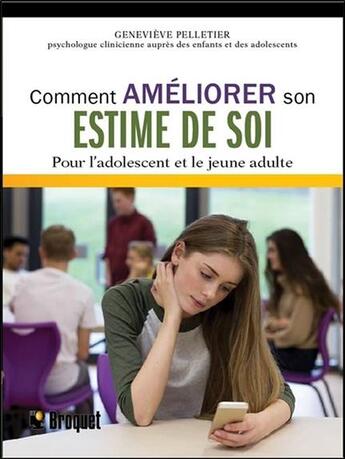 Couverture du livre « Comment améliorer son estime de soi ; pour l'adolescent et le jeune adulte » de Genevieve Pelletier aux éditions Broquet Jeunesse