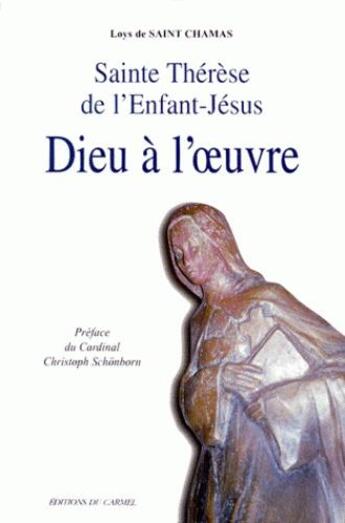 Couverture du livre « Dieu à l'oeuvre ; Saint-Thérèse de l'Enfant-Jésus » de Loys De Saint Chamas aux éditions Carmel