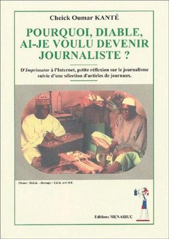 Couverture du livre « Pourquoi, diable, ai-je voulu devenir journaliste ? » de Cheikh Oumar Kante aux éditions Menaibuc