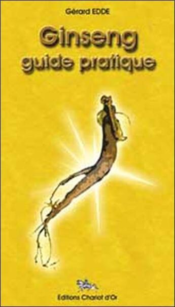 Couverture du livre « Ginseng ; guide pratique » de Gerard Edde aux éditions Chariot D'or