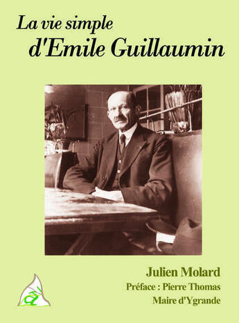 Couverture du livre « La vie simple d'Emile Guillaumin » de Julien Molard aux éditions A A Z Patrimoine